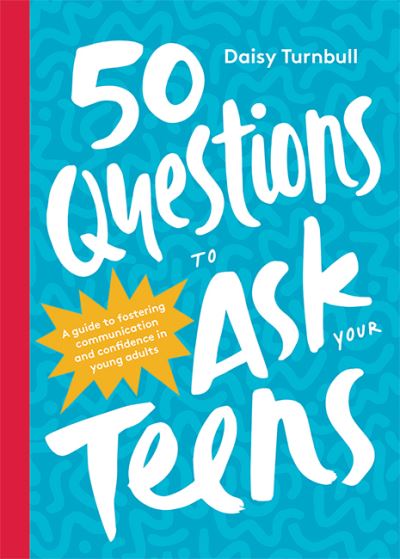 Cover for Daisy Turnbull · 50 Questions to Ask Your Teens: A Guide to Fostering Communication and Confidence in Young Adults (Hardcover Book) (2022)