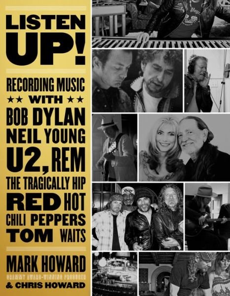 Cover for Chris Howard · Listen Up!: Recording Music with Bob Dylan, Neil Young, U2, The Tragically Hip, REM, Iggy Pop, Red Hot Chili Peppers, Tom Waits... (Paperback Bog) (2019)