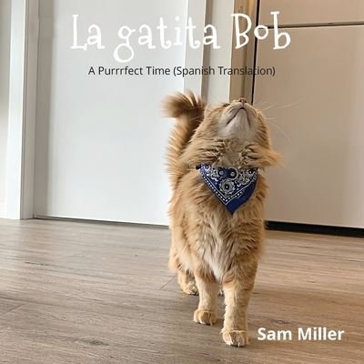 Cover for Sam Miller · La gatita Bob - nino bebe libro prekinder Jardin infantil nina (Paperback Book) (2021)