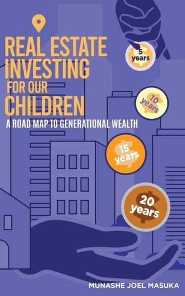 Real Estate Investing For Our Children - Munashe Masuka - Livres - Library and Archives Canada - 9781777361822 - 19 novembre 2020