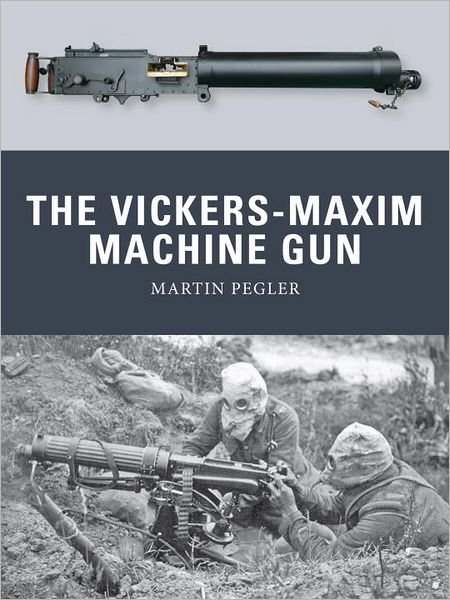 Cover for Martin Pegler · The Vickers-Maxim Machine Gun - Weapon (Paperback Book) (2013)