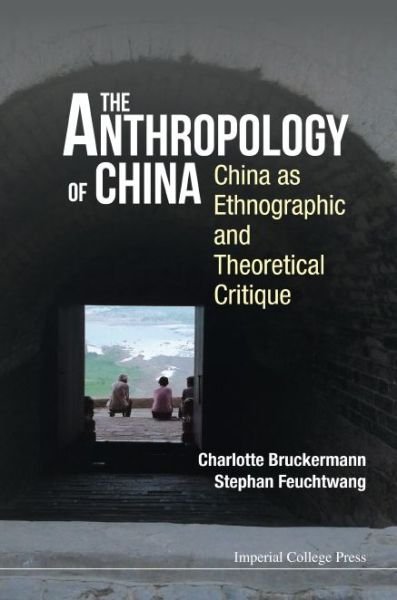 Cover for Feuchtwang, Stephan (The London Sch Of Economics, Uk) · Anthropology Of China, The: China As Ethnographic And Theoretical Critique (Hardcover Book) (2016)