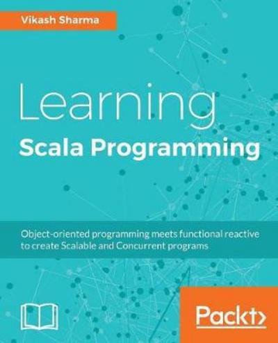 Cover for Vikash Sharma · Learning Scala Programming: Object-oriented programming meets functional reactive to create Scalable and Concurrent programs (Paperback Book) (2018)