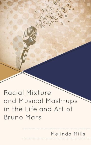 Cover for Melinda A. Mills · Racial Mixture and Musical Mash-ups in the Life and Art of Bruno Mars (Hardcover Book) (2020)