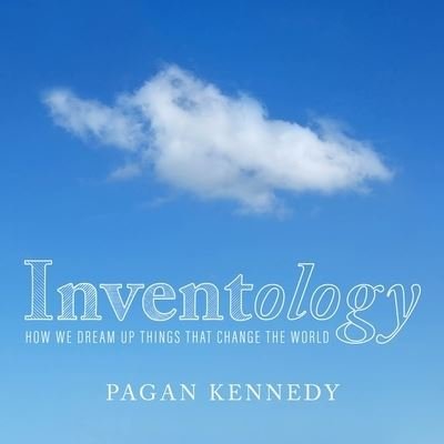 Cover for Pagan Kennedy · Inventology (CD) (2016)