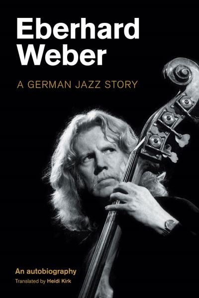 Cover for Eberhard Weber · Eberhard Weber: A German Jazz Story - Popular Music History (Inbunden Bok) (2021)