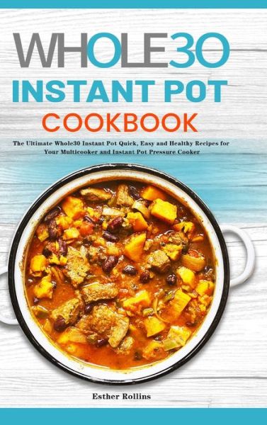 Cover for Esther Rollins · The Whole30 Instant Pot Cookbook (Hardcover Book) (2020)