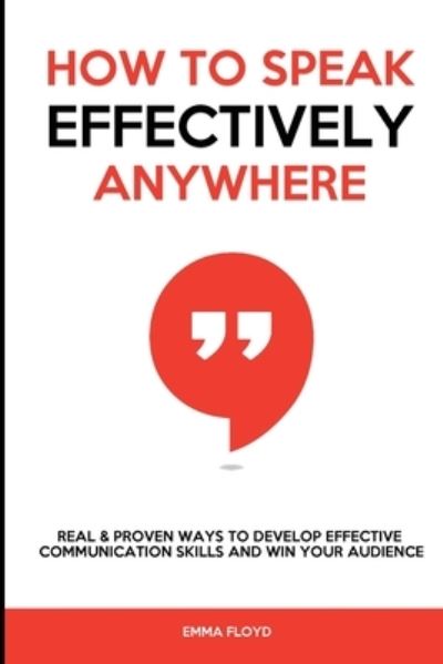 How to Speak Effectively Anywhere - Emma Floyd - Książki - Dora & Kiki Ltd - 9781802944822 - 24 kwietnia 2022