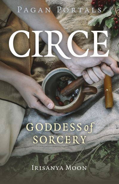 Pagan Portals - Circe: Goddess of Sorcery - Irisanya Moon - Books - Collective Ink - 9781803413822 - November 26, 2024