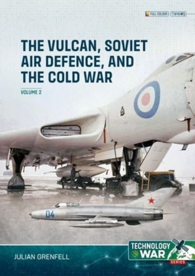 Cover for Julian Grenfell · Vulcan, Soviet Air Defence, and the Cold War Volume 2 - Technology@War (Taschenbuch) (2024)