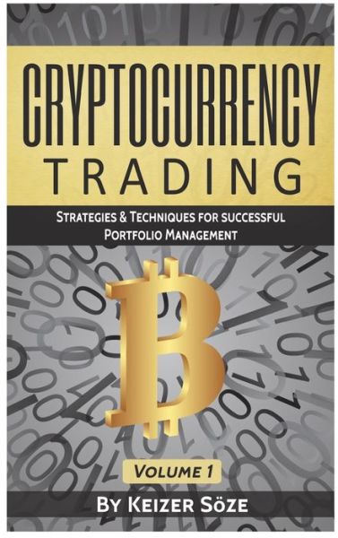 Cover for Keizer Soeze · Cryptocurrency Trading: Strategies &amp; Techniques for successful Portfolio Management - Strategies &amp; Techniques for Portfolio Management (Gebundenes Buch) (2019)