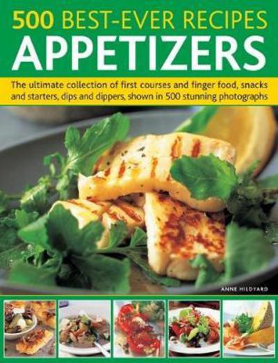 500 Best-Ever Recipes: Appetizers: The ultimate collection of first courses and finger food, snacks and starters, dips and dippers, shown in 500 stunning photographs - - Books - Anness Publishing - 9781846814822 - May 4, 2018
