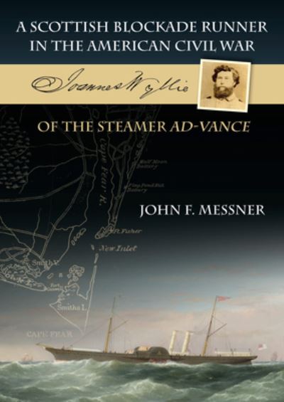 A Scottish Blockade Runner in the American Civil War - Joannes Wyllie of the steamer Ad-Vance - John F. Messner - Books - Whittles Publishing - 9781849954822 - July 19, 2021