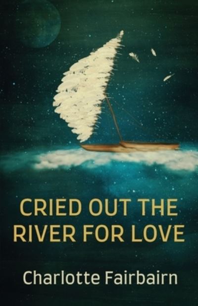 Cover for Charlotte Fairbairn · Cried Out the River for Love (Paperback Book) (2022)