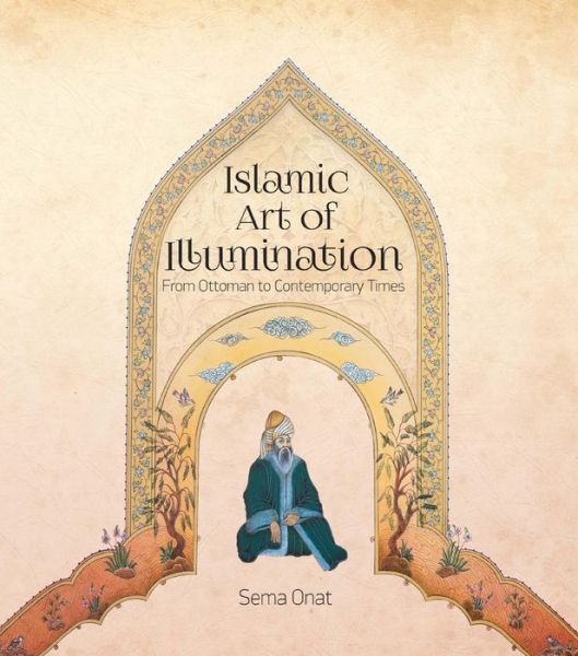 Cover for Sema Onat · Islamic Art of Illumination: Classical Tazhib from Ottoman to Contemporary Times (Paperback Book) (2015)