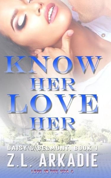 Cover for Z L Arkadie · Know Her, Love Her: Daisy &amp; Jack, #1 - Love in the USA (Paperback Book) (2020)