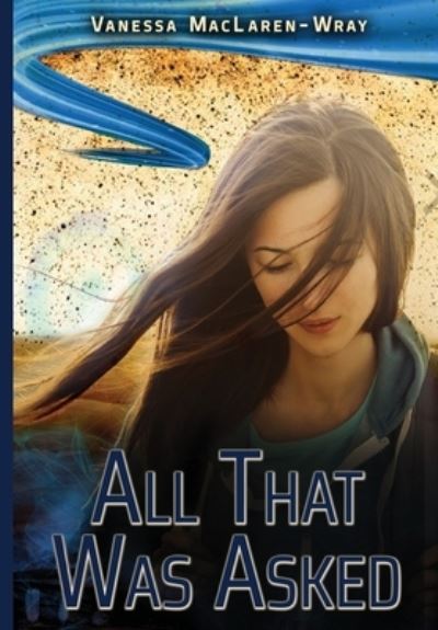 All That Was Asked - Vanessa MacLaren-Wray - Books - Paper Angel Press - 9781949139822 - January 31, 2020