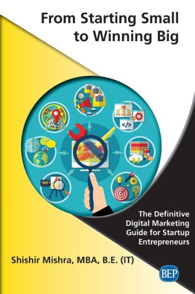 Cover for Shishir Mishra · From Starting Small to Winning Big: The Definitive Digital Marketing Guide for Startup Entrepreneurs (Paperback Book) (2020)