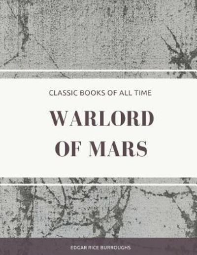 Warlord of Mars - Edgar Rice Burroughs - Books - Createspace Independent Publishing Platf - 9781974298822 - August 6, 2017