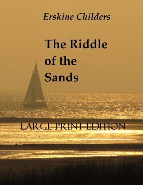 The Riddle of the Sands - Erskine Childers - Livros - Createspace Independent Publishing Platf - 9781976520822 - 16 de janeiro de 2018