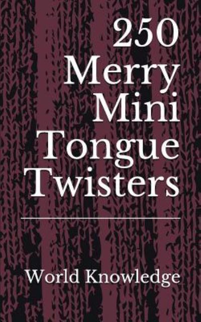 Cover for World Knowledge · 250 Merry Mini Tongue Twisters (Paperback Book) (2017)