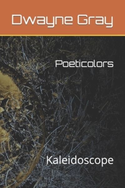 Cover for Dwayne a Gray · Poeticolors: Kaleidoscope (Paperback Book) (2018)