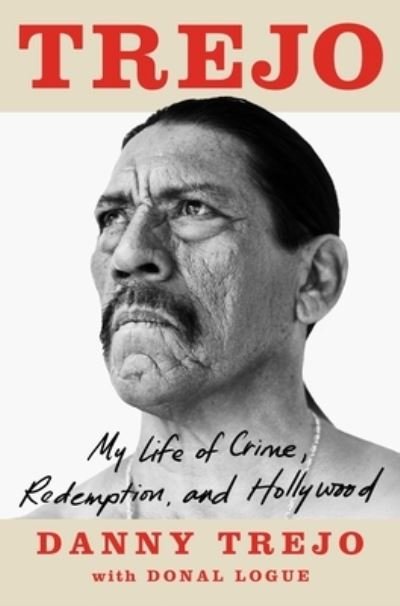 Cover for Danny Trejo · Trejo: My Life of Crime, Redemption, and Hollywood (Hardcover Book) (2021)