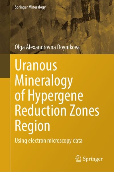 Cover for Olga Alexandrovna Doynikova · Uranous Mineralogy of Hypergene Reduction Region: Using electron microscopy data - Springer Mineralogy (Hardcover Book) [1st ed. 2021 edition] (2021)