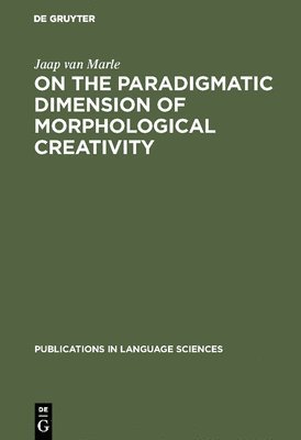 Cover for Jaap van Marle · On the Paradigmatic Dimension of Morphological Creativity (Book) (1985)