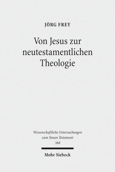 Cover for Jorg Frey · Von Jesus zur neutestamentlichen Theologie: Kleine Schriften II - Wissenschaftliche Untersuchungen zum Neuen Testament (Paperback Book) [2016; unveränderte Studienausgabe edition] (2018)