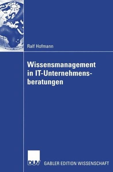 Wissensmanagement in IT-Unternehmensberatungen - Ralf Hofmann - Books - Springer Fachmedien Wiesbaden - 9783322817822 - January 10, 2012