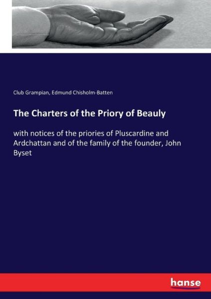 Cover for Club Grampian · The Charters of the Priory of Beauly: with notices of the priories of Pluscardine and Ardchattan and of the family of the founder, John Byset (Paperback Book) (2017)