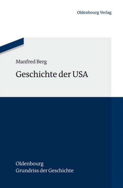 Cover for Manfred Berg · Geschichte Der USA (Oldenbourg Grundriss Der Geschichte) (German Edition) (Paperback Book) [German edition] (2013)