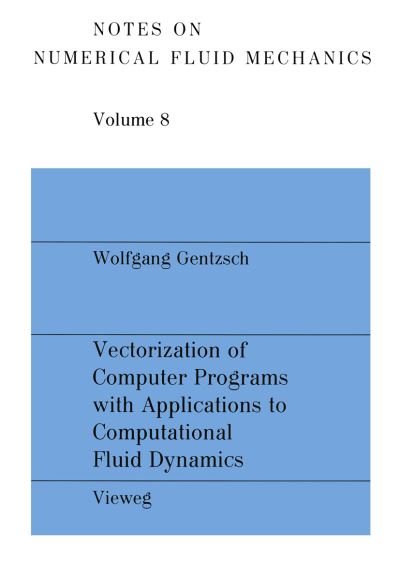 Cover for Wolfgang Gentzsch · Vectorization of Computer Programs with Applications to Computational Fluid Dynamics - Notes on Numerical Fluid Mechanics and Multidisciplinary Design (Paperback Book) [1984 edition] (1984)