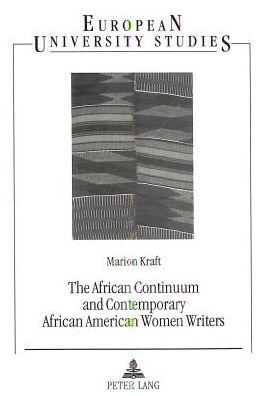 Cover for Marion Kraft · African Continuum and Contemporary African American Women Writers: Their Literary Presence and Ancestral Past - European University Studies (Paperback Book) (1995)