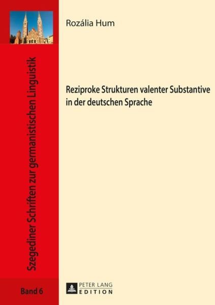 Cover for Rozalia Hum · Reziproke Strukturen Valenter Substantive in Der Deutschen Sprache - Szegediner Schriften Zur Germanistischen Linguistik (Hardcover bog) (2016)