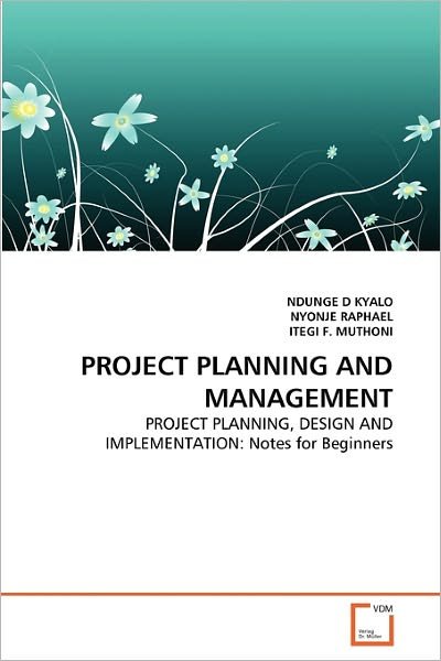 Cover for Itegi F. Muthoni · Project Planning and Management: Project Planning, Design and Implementation: Notes for Beginners (Paperback Bog) (2011)