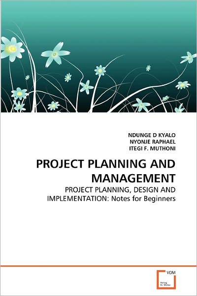Cover for Itegi F. Muthoni · Project Planning and Management: Project Planning, Design and Implementation: Notes for Beginners (Paperback Book) (2011)
