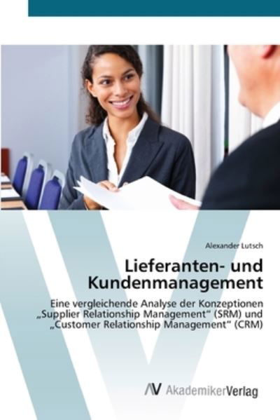 Lieferanten- und Kundenmanagemen - Lutsch - Bücher -  - 9783639410822 - 15. Mai 2012