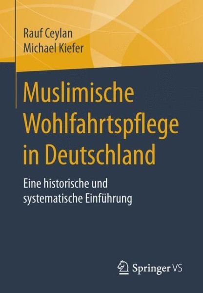 Cover for Rauf Ceylan · Muslimische Wohlfahrtspflege in Deutschland: Eine Historische Und Systematische Einfuhrung (Paperback Book) [1. Aufl. 2016 edition] (2015)