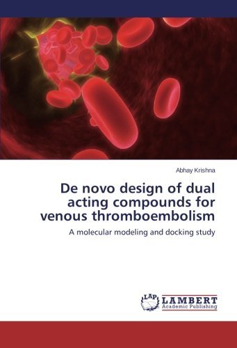 Cover for Abhay Krishna · De Novo Design of Dual Acting Compounds for Venous Thromboembolism: a Molecular Modeling and Docking Study (Pocketbok) (2014)