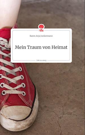 Cover for Karen Anja Junkermann · Mein Traum von Heimat. Life is a Story - story.one (Hardcover Book) (2021)
