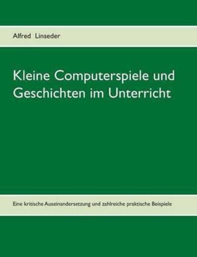 Cover for Alfred Linseder · Kleine Computerspiele Und Geschichten Im Unterricht (Paperback Book) (2015)