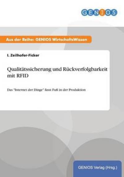 Cover for I Zeilhofer-Ficker · Qualitatssicherung und Ruckverfolgbarkeit mit RFID: Das Internet der Dinge fasst Fuss in der Produktion (Paperback Book) (2015)