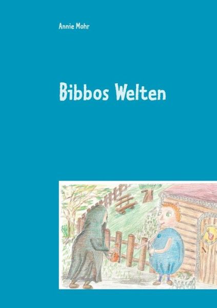 Cover for Annie Mohr · Bibbos Welten (Paperback Book) (2015)