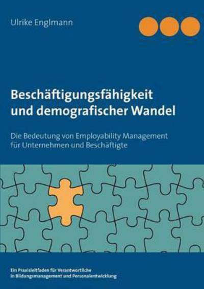Cover for Ulrike Englmann · Beschaftigungsfahigkeit und demografischer Wandel: Die Bedeutung von Employability Management fur Unternehmen und Beschaftigte (Paperback Book) (2017)