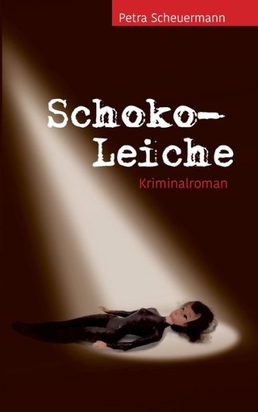 Cover for Petra Scheuermann · Schoko-Leiche: Kriminalroman (Paperback Book) (2019)