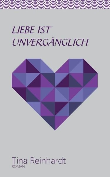 Cover for Reinhardt · Liebe ist unvergänglich (Buch) (2018)