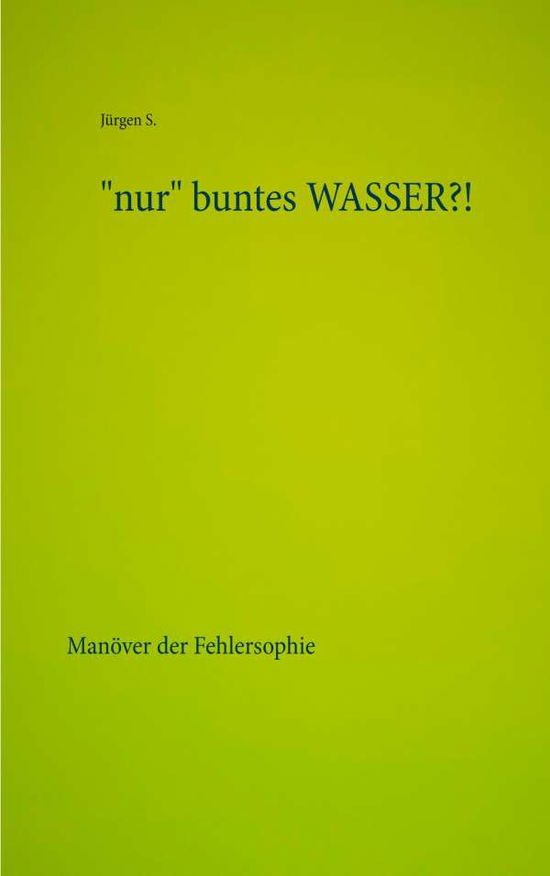 Cover for S. · &quot;nur&quot; buntes WASSER?! (Bok) (2019)