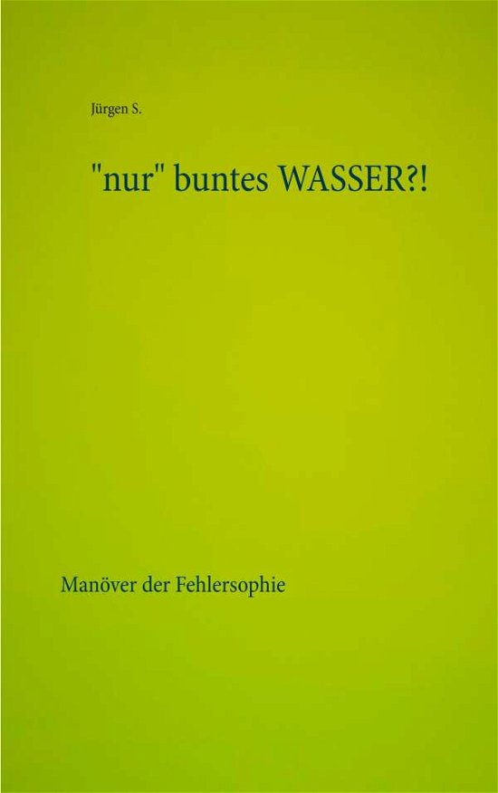 Cover for S. · &quot;nur&quot; buntes WASSER?! (Bok) (2019)